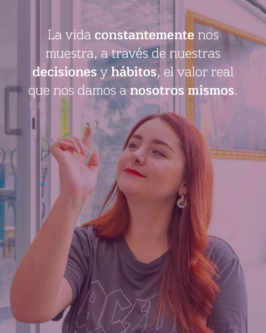 Nuestras elecciones diarias reflejan el valor que realmente nos damos a nosotros mismos.